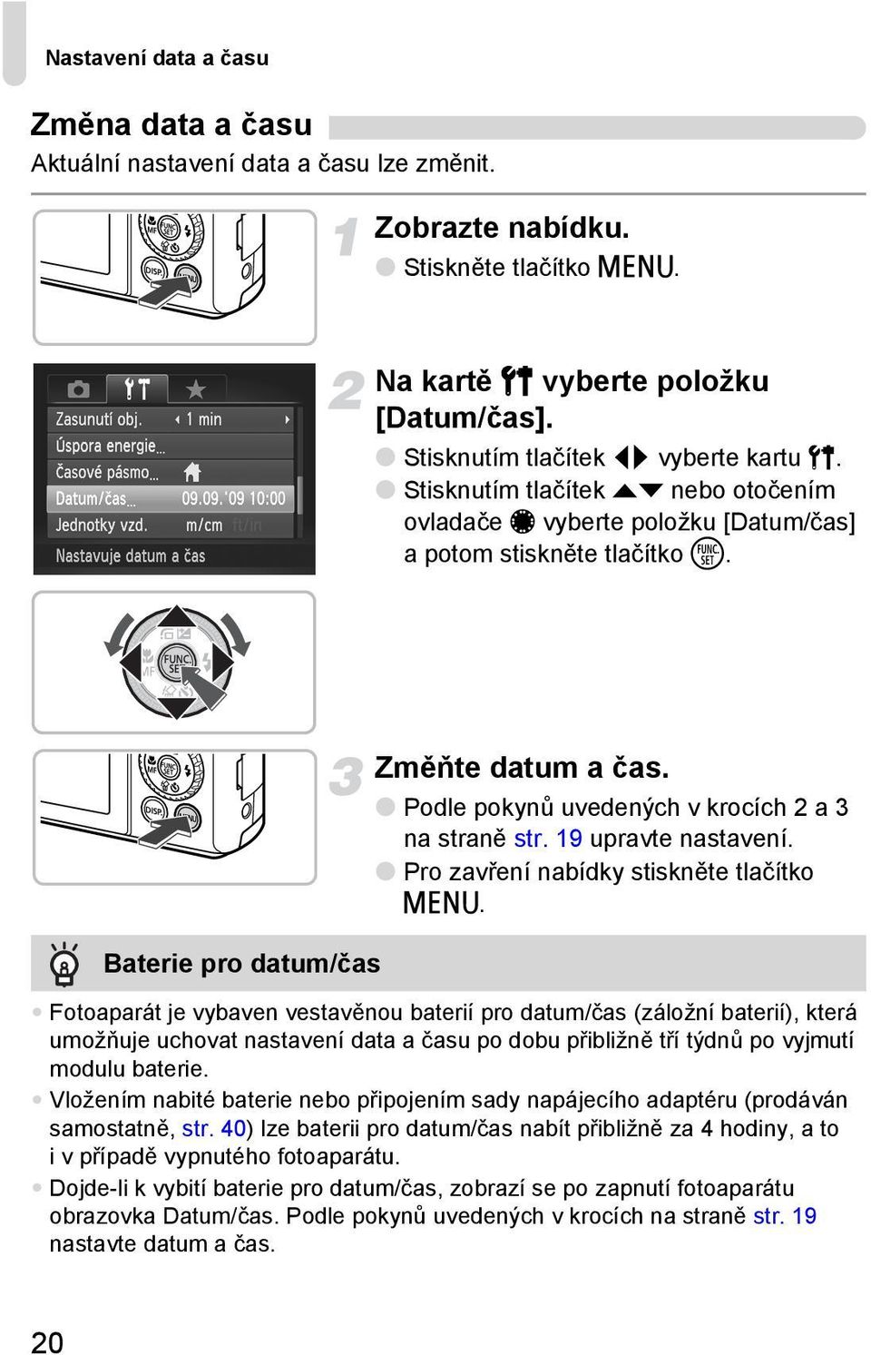 Podle pokynů uvedených v krocích 2 a 3 na straně str. 19 upravte nastavení. Pro zavření nabídky stiskněte tlačítko n.