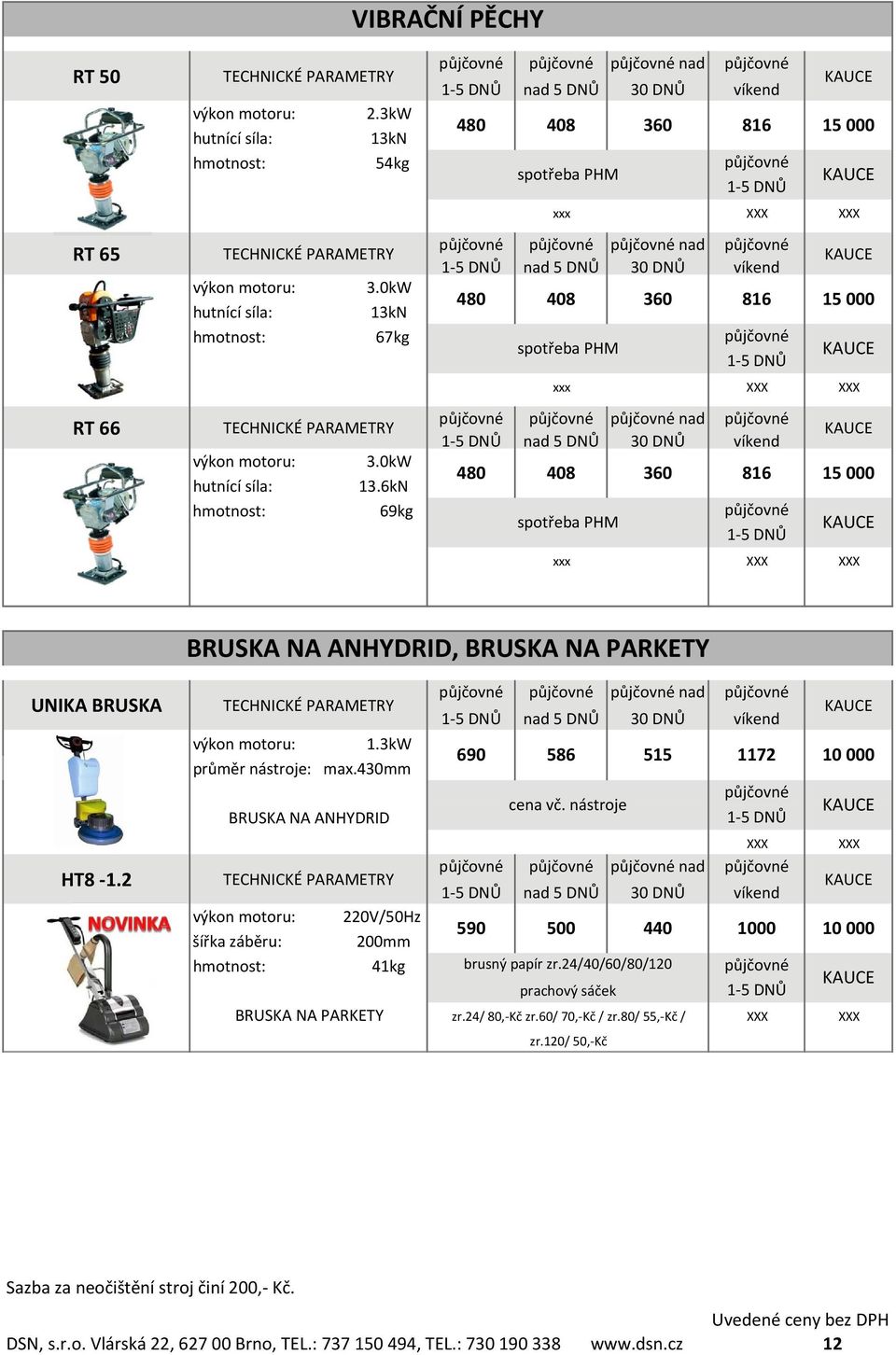 6kN 69kg nad 480 408 360 816 XXX XXX 480 408 nad XXX XXX nad 360 816 15 000 15 000 480 408 360 816 15 000 XXX XXX BRUSKA NA ANHYDRID, BRUSKA NA PARKETY UNIKA