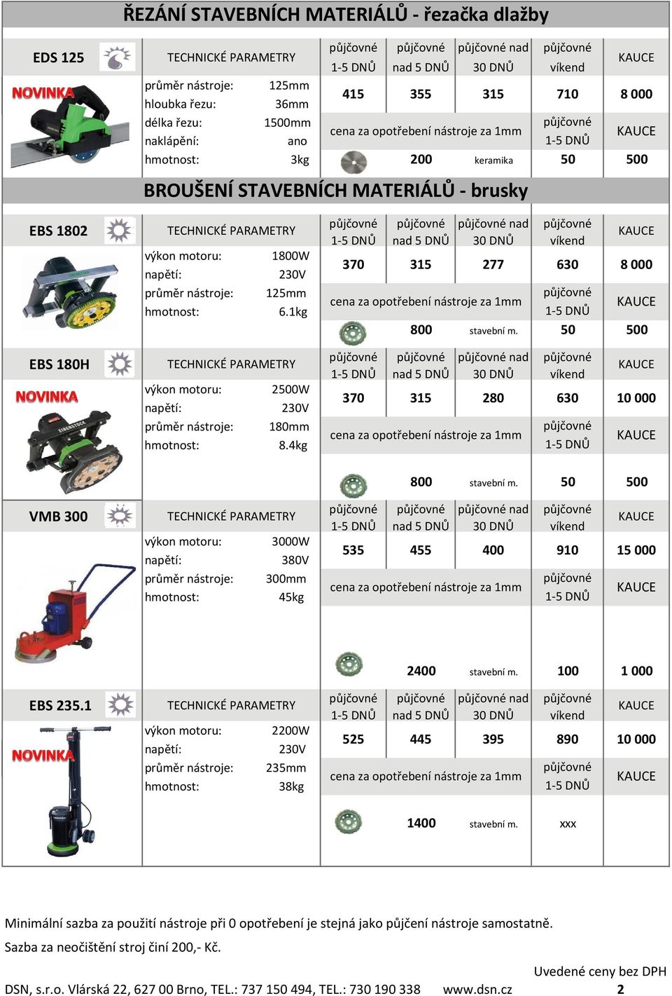 50 500 nad 8 000 370 315 280 630 10 000 800 stavební m. 50 500 VMB 300 3000W 380V průměr nástroje: 300mm 45kg nad 535 455 400 910 15 000 EBS 235.