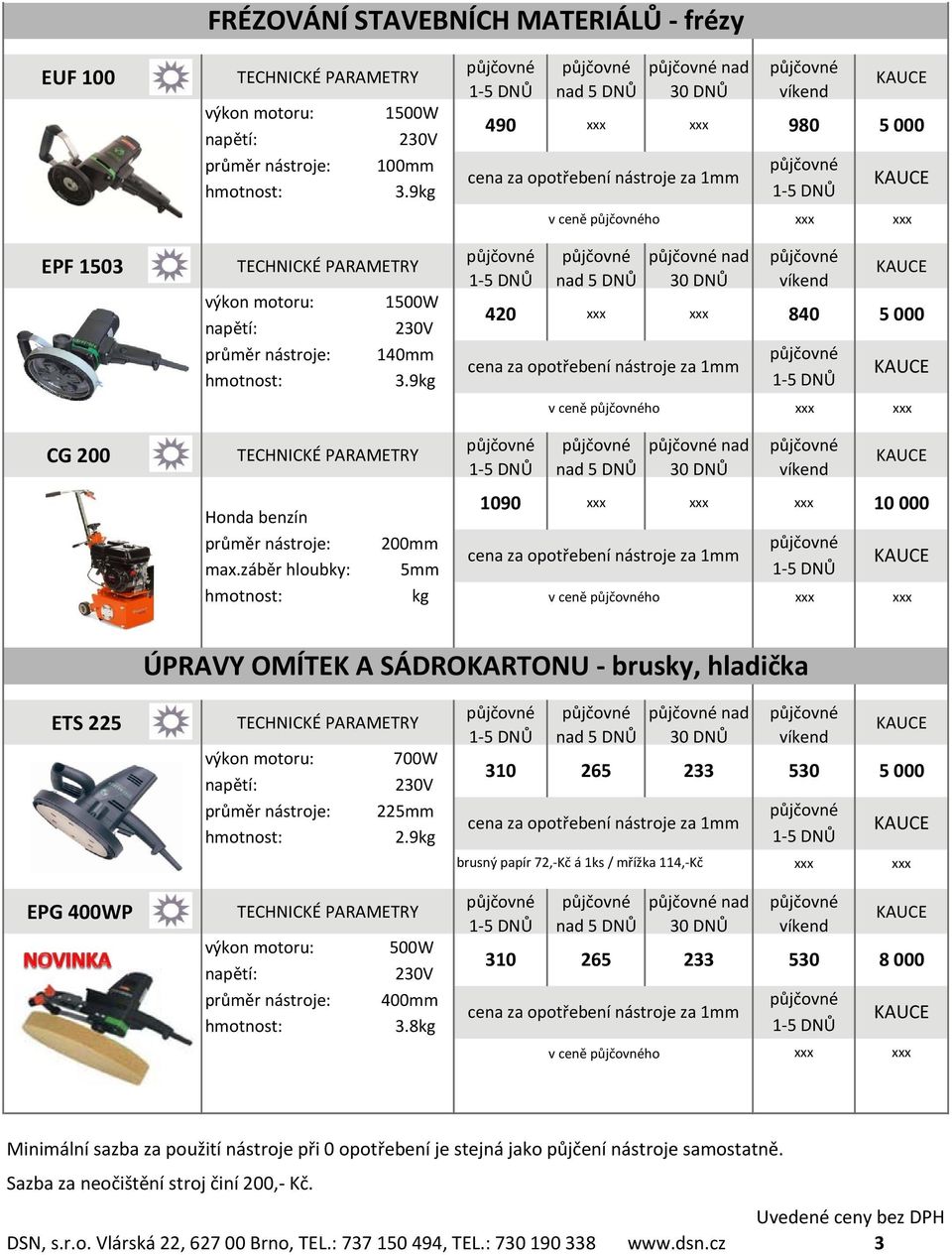 záběr hloubky: 200mm 5mm 1090 10 000 kg v ceně ho ÚPRAVY OMÍTEK A SÁDROKARTONU brusky, hladička ETS 225 EPG 400WP 700W průměr nástroje: 225mm 2.