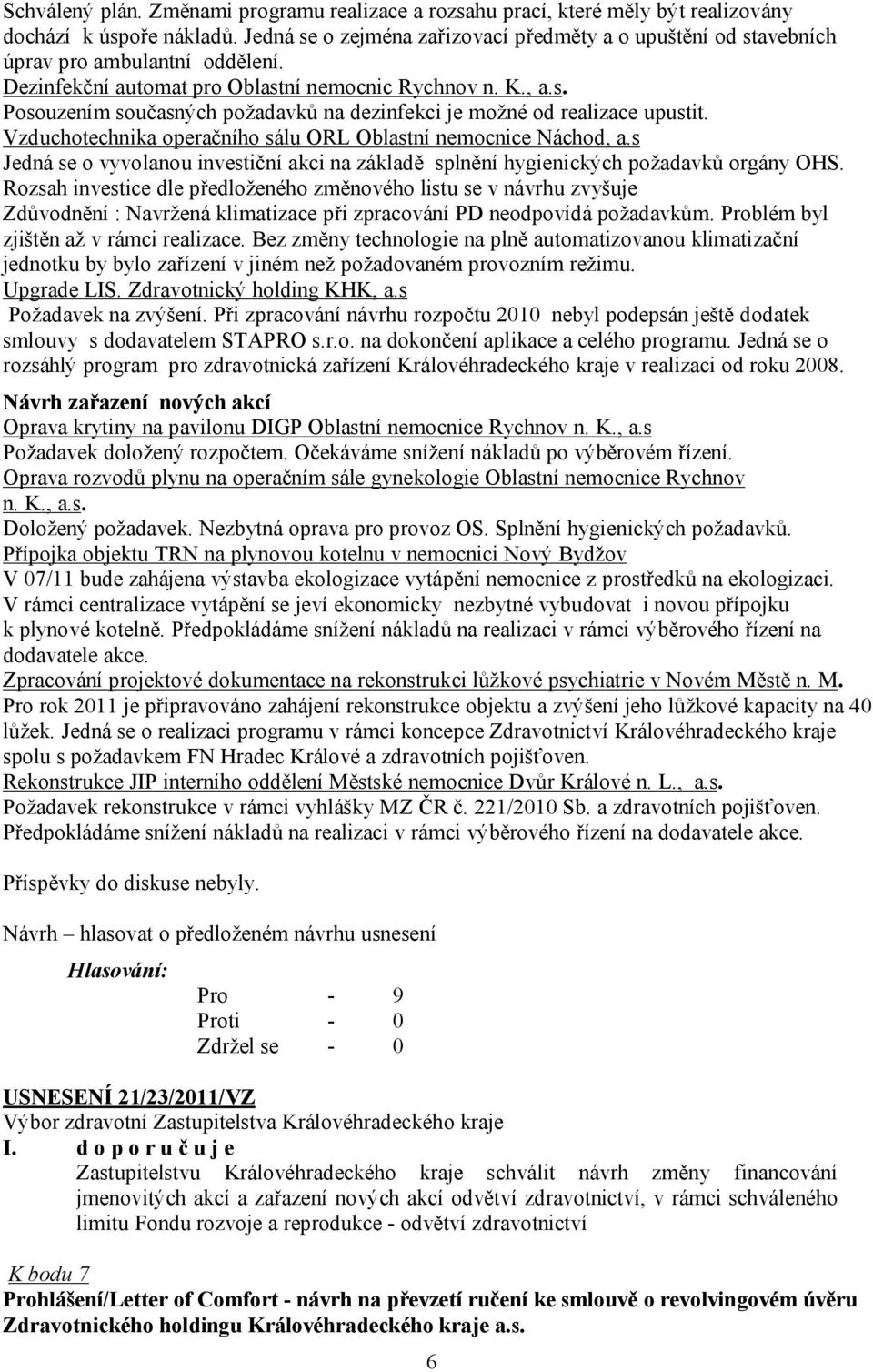 Vzduchotechnika operačního sálu ORL Oblastní nemocnice Náchod, a.s Jedná se o vyvolanou investiční akci na základě splnění hygienických požadavků orgány OHS.