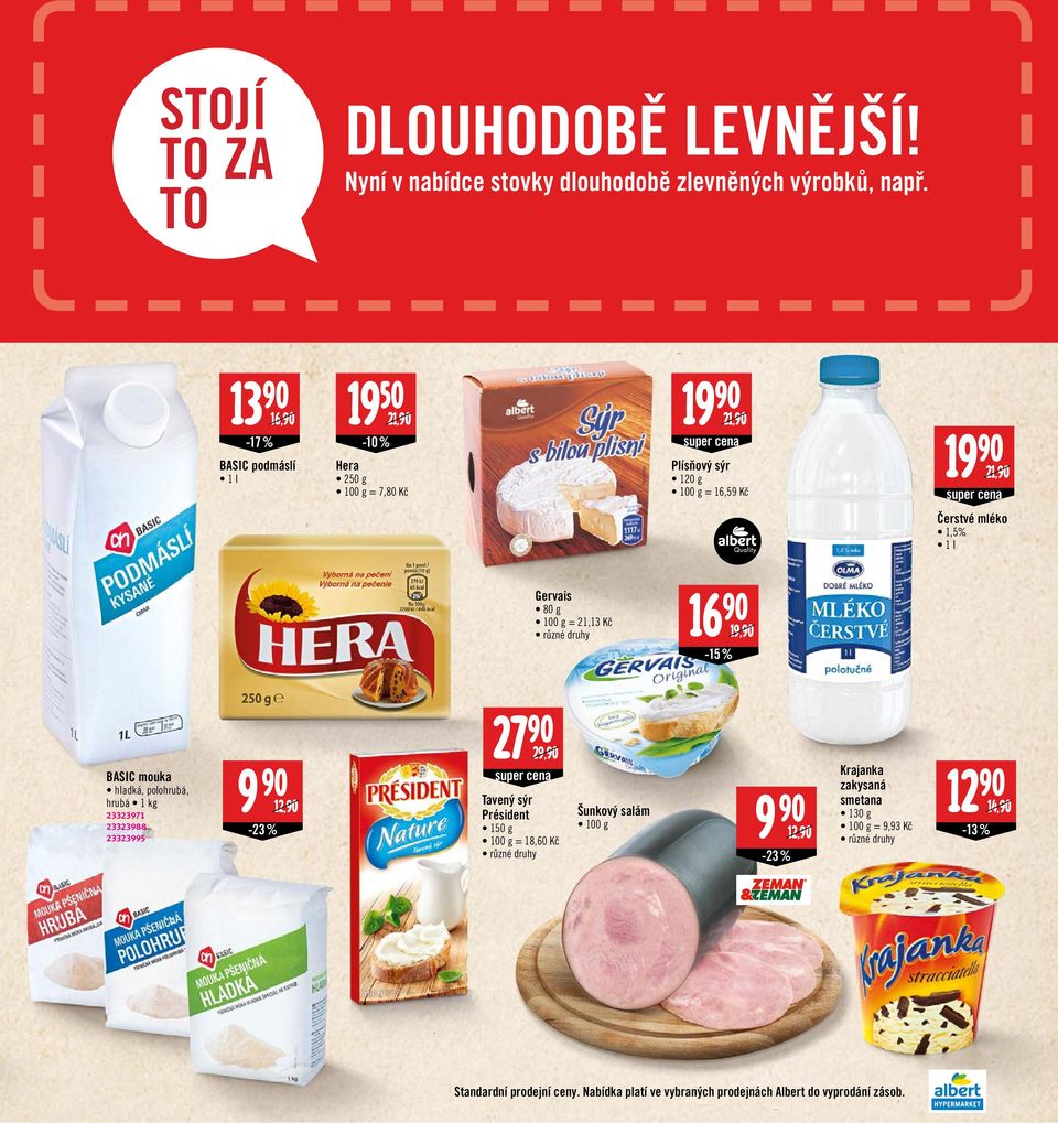 -15 % BASIC mouka hladká, polohrubá, hrubá 1 kg 23323971 23323988 23323995-23% Tavený sýr Président 150 g = 18,60 Kč