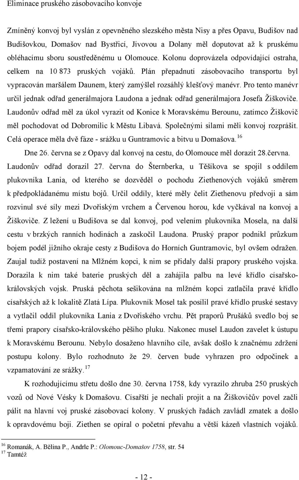 Plán přepadnutí zásobovacího transportu byl vypracován maršálem Daunem, který zamýšlel rozsáhlý klešťový manévr.