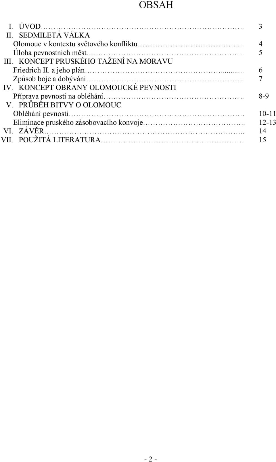 KONCEPT OBRANY OLOMOUCKÉ PEVNOSTI Příprava pevnosti na obléhání.. 8-9 V.