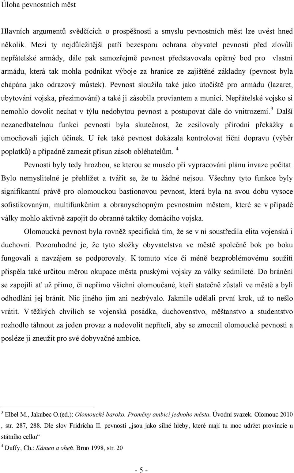 výboje za hranice ze zajištěné základny (pevnost byla chápána jako odrazový můstek).