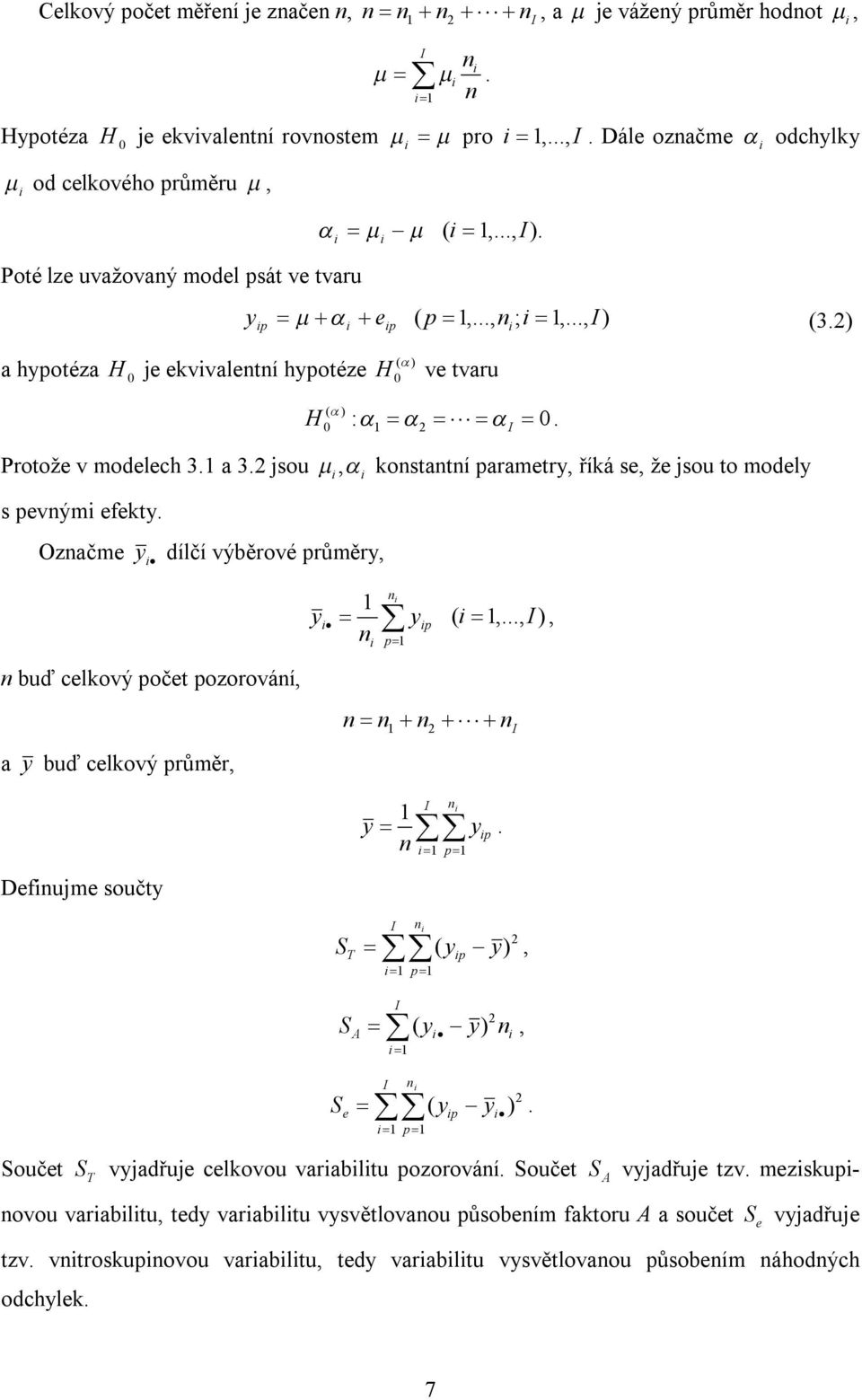 jsou, konstantní parametry, říká se, že jsou to modely s pevným efekty. Označme y dílčí výběrové průměry,. n buď celkový počet pozorování, a y buď celkový průměr, y 1 n n p1 y p n n1 n ( 1,.