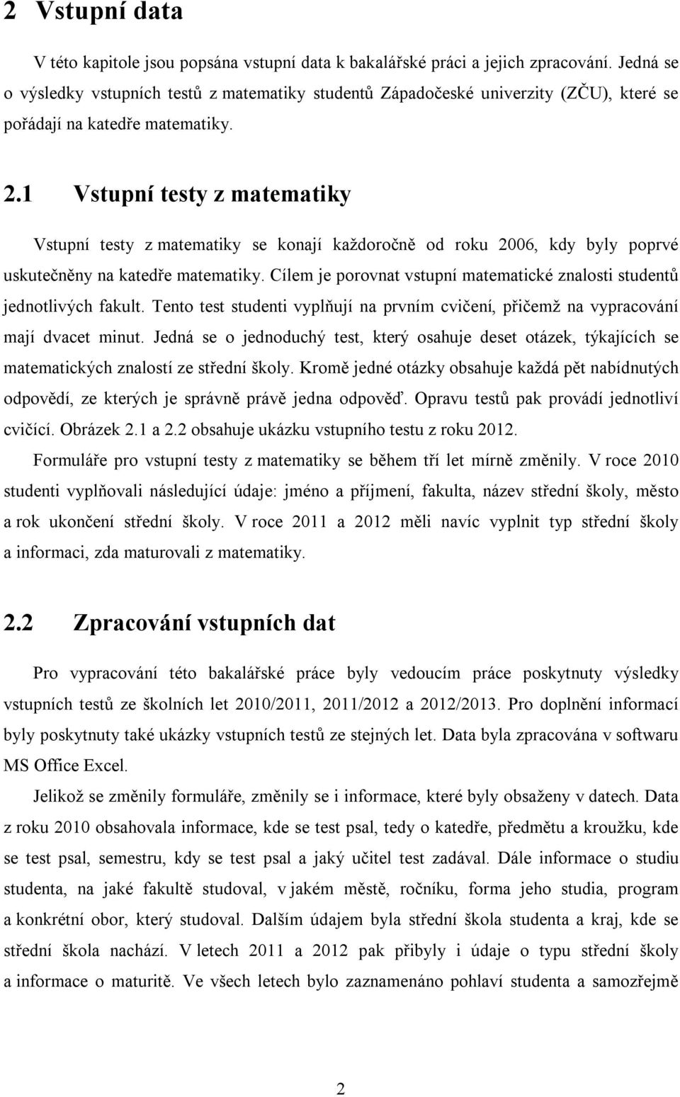 .1 Vstupní testy z matematky Vstupní testy z matematky se konají každoročně od roku 6, kdy byly poprvé uskutečněny na katedře matematky.