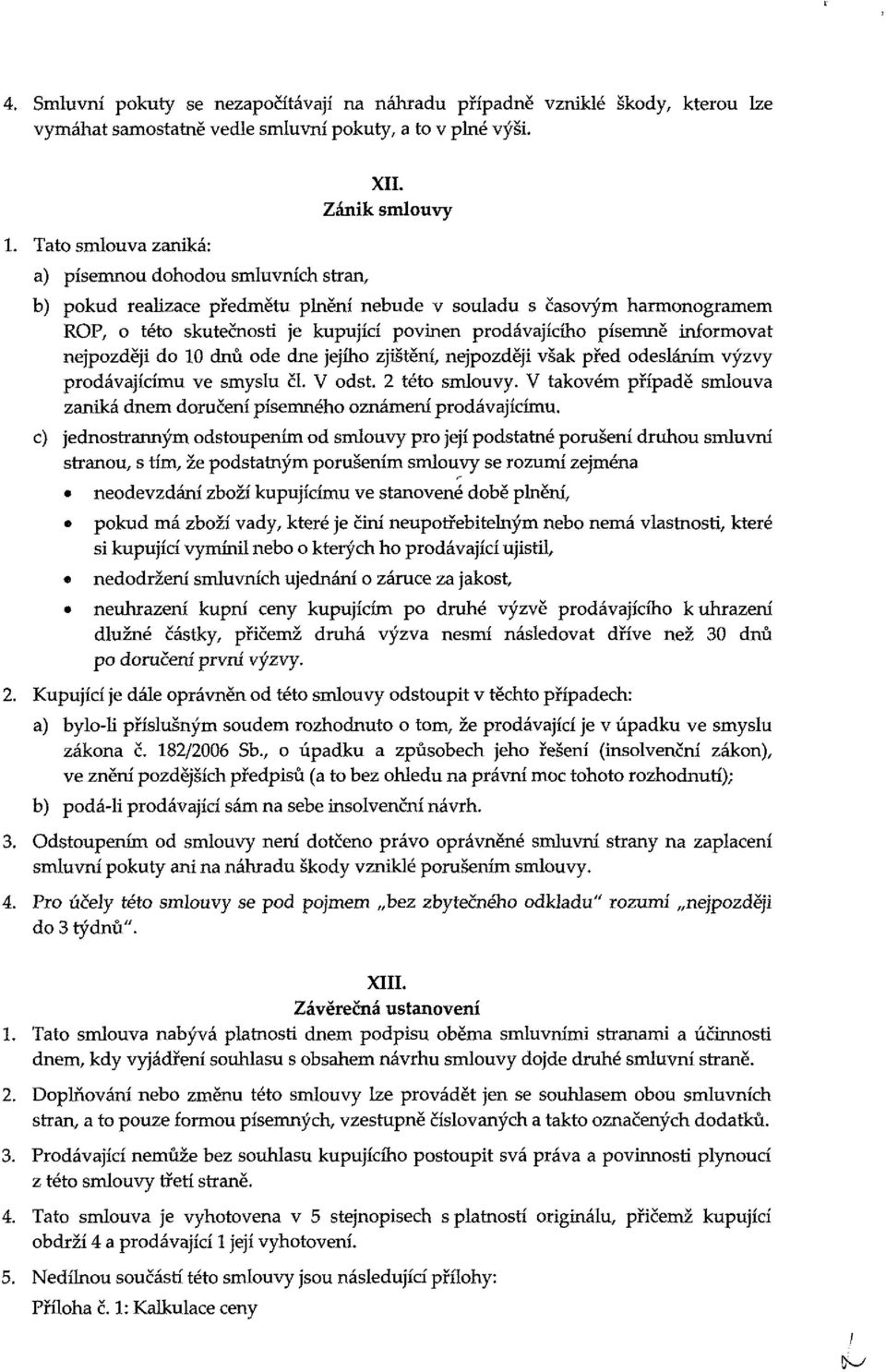 před deslání výzvy prdávajícíu ve syslu či. V dst. 2 tét sluvy. V takvé případě sluva zaniká dne dručení písenéh znáení prdávajícíu.