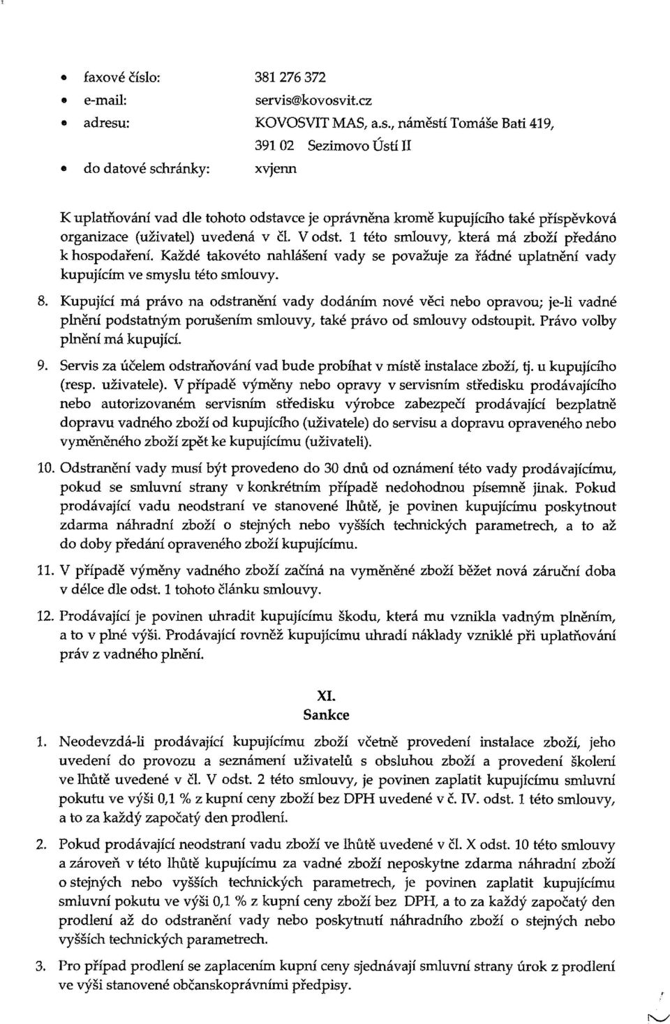 Kupující á práv na dstranění vady ddání nvé věci neb pravu; je-li vadné plnění pdstatný prušení sluvy, také práv d sluvy dstupit. Práv vlby plnění á kupující. 9.