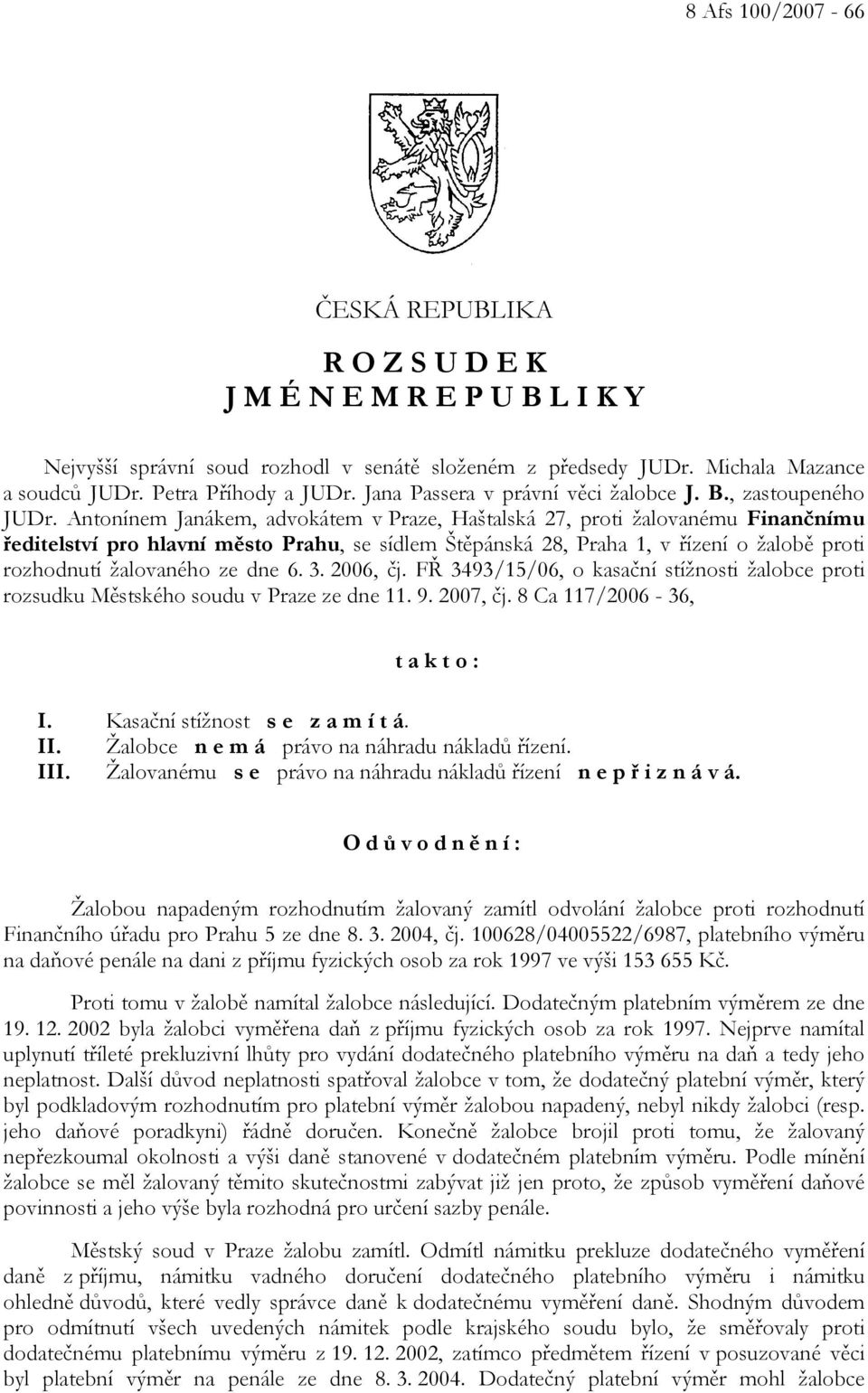 Antonínem Janákem, advokátem v Praze, Haštalská 27, proti žalovanému Finančnímu ředitelství pro hlavní město Prahu, se sídlem Štěpánská 28, Praha 1, v řízení o žalobě proti rozhodnutí žalovaného ze