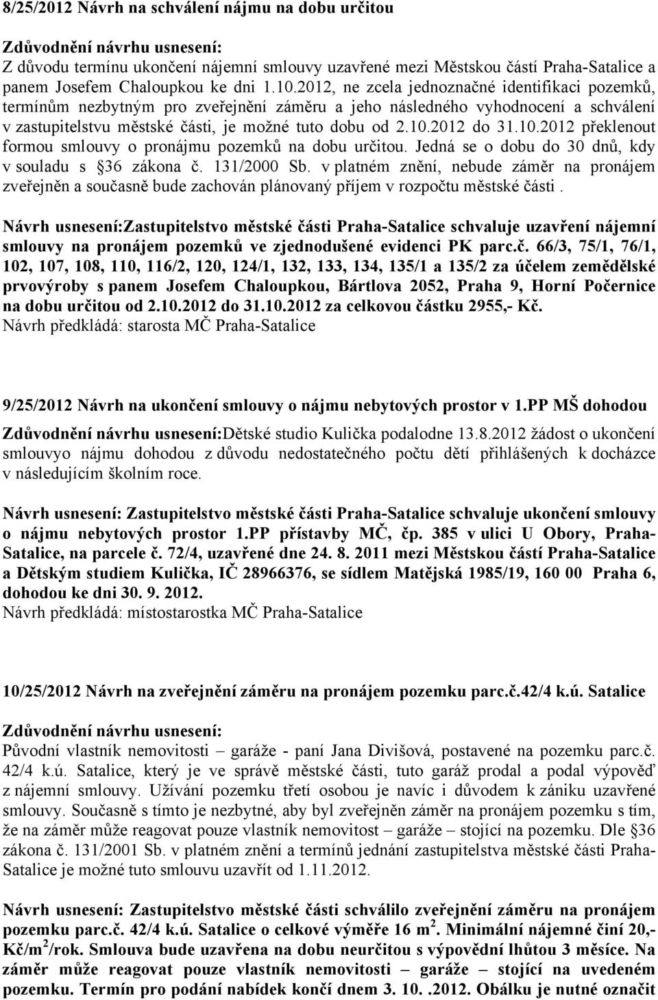 2012 do 31.10.2012 překlenout formou smlouvy o pronájmu pozemků na dobu určitou. Jedná se o dobu do 30 dnů, kdy v souladu s 36 zákona č. 131/2000 Sb.