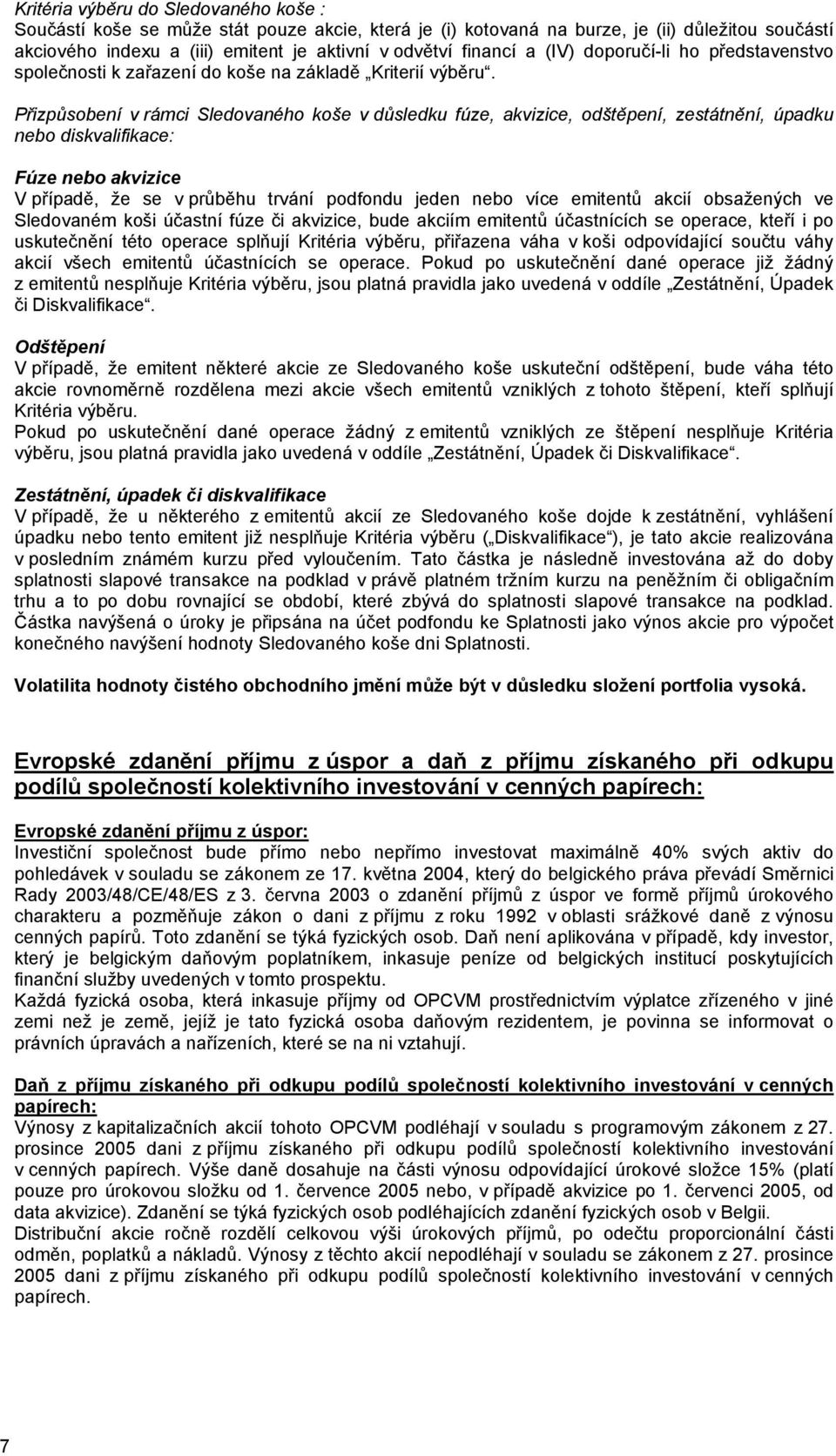 Přizpůsobení v rámci Sledovaného koše v důsledku fúze, akvizice, odštěpení, zestátnění, úpadku nebo diskvalifikace: Fúze nebo akvizice V případě, že se v průběhu trvání podfondu jeden nebo více