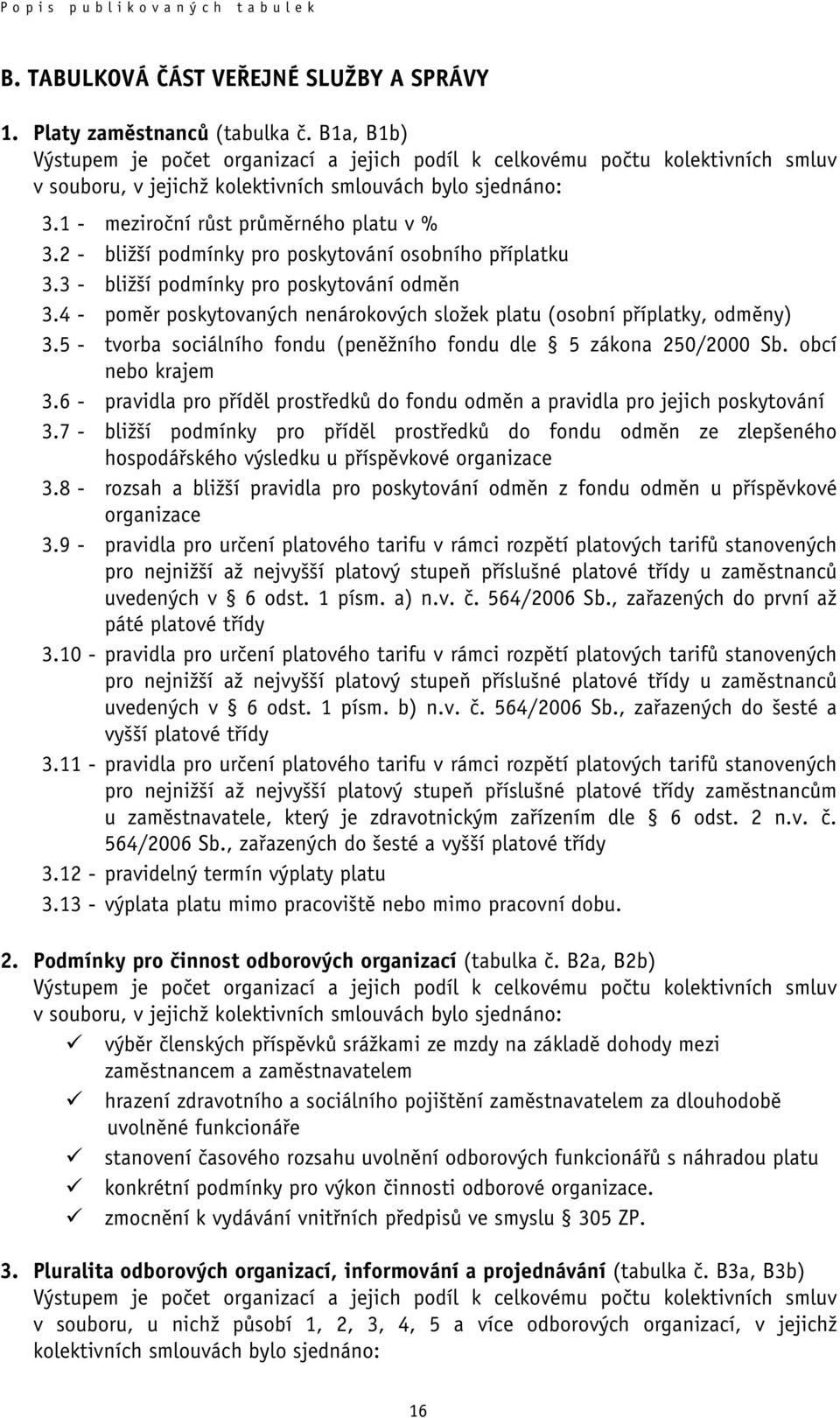 2 - bližší podmínky pro poskytování osobního příplatku 3.3 - bližší podmínky pro poskytování odměn 3.4 - poměr poskytovaných nenárokových složek platu (osobní příplatky, odměny) 3.