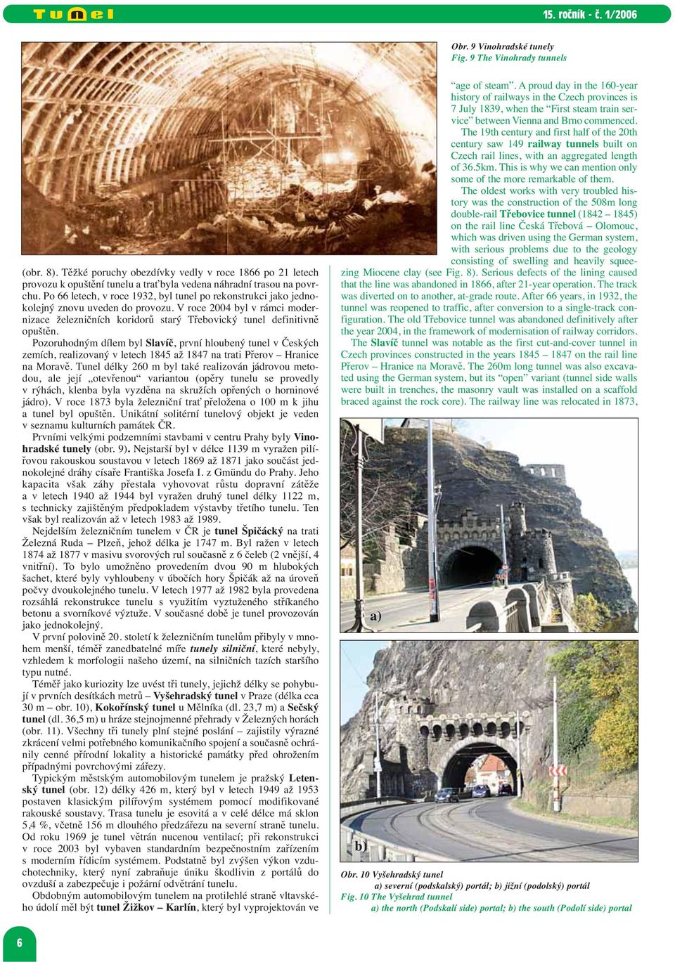 Pozoruhodným dílem byl Slavíč, první hloubený tunel v Českých zemích, realizovaný v letech 1845 až 1847 na trati Přerov Hranice na Moravě.