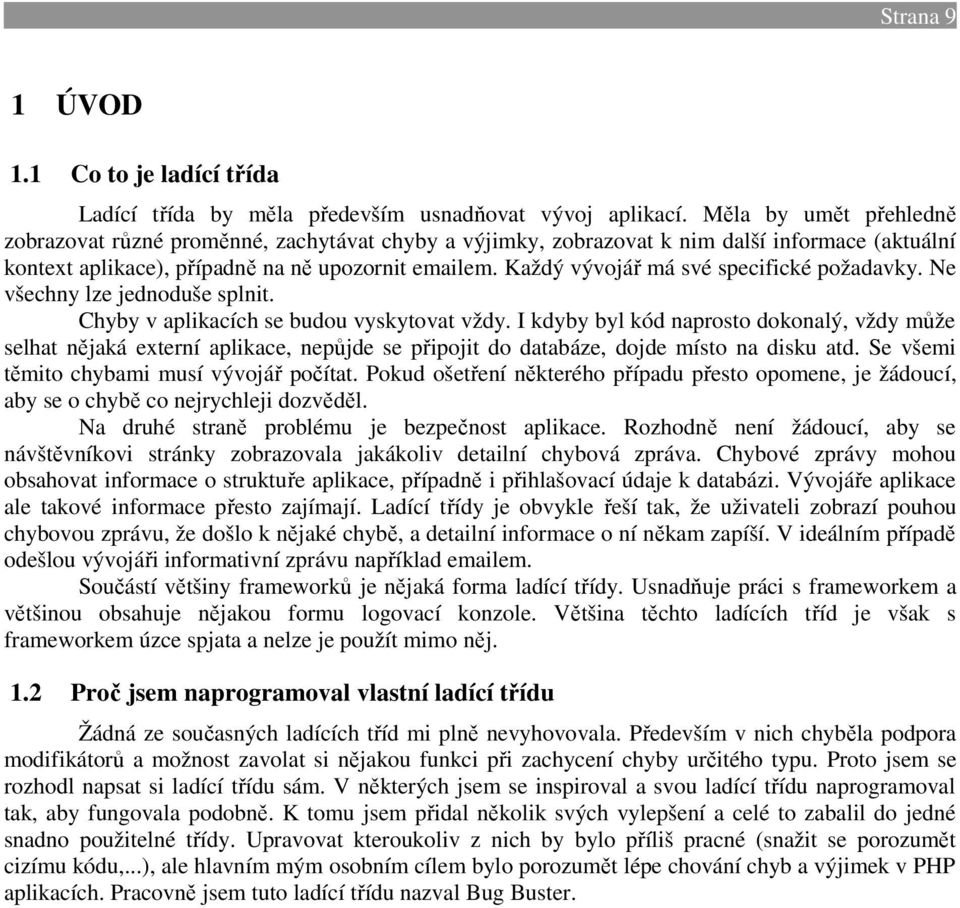 Každý vývojář má své specifické požadavky. Ne všechny lze jednoduše splnit. Chyby v aplikacích se budou vyskytovat vždy.