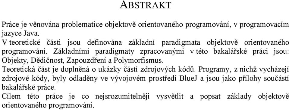 Základními paradigmaty zpracovanými v této bakalářské práci jsou: Objekty, Dědičnost, Zapouzdření a Polymorfismus.