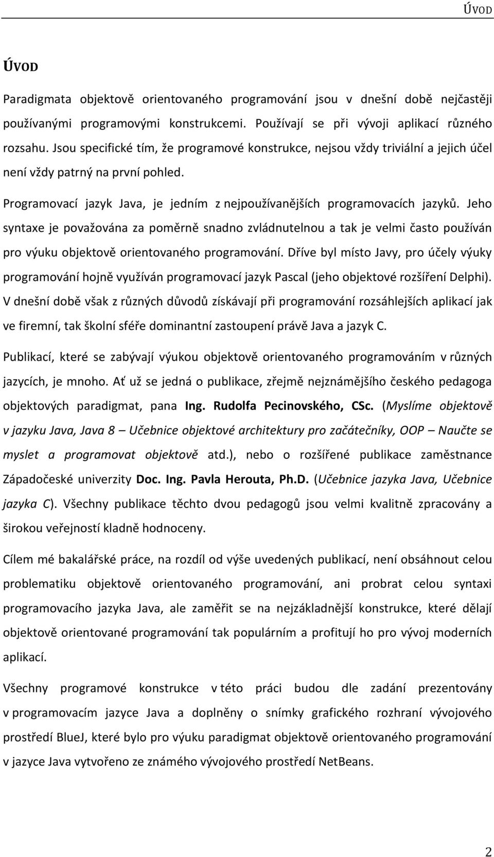 Jeho syntaxe je považována za poměrně snadno zvládnutelnou a tak je velmi často používán pro výuku objektově orientovaného programování.