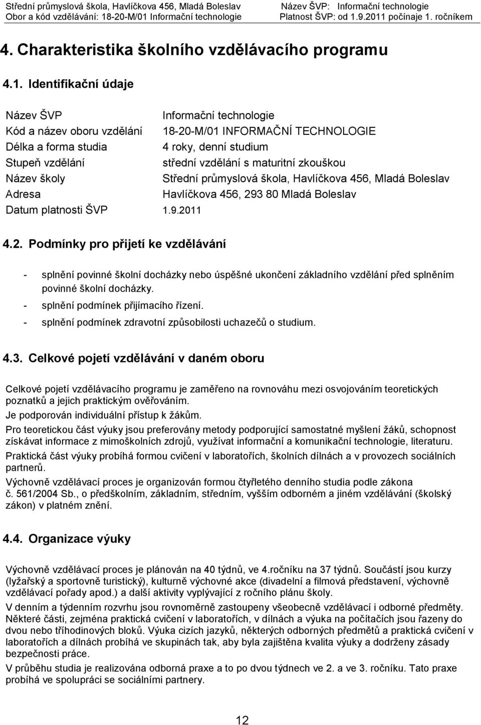 maturitní zkouškou Název školy Střední průmyslová škola, Havlíčkova 456, Mladá Boleslav Adresa Havlíčkova 456, 29