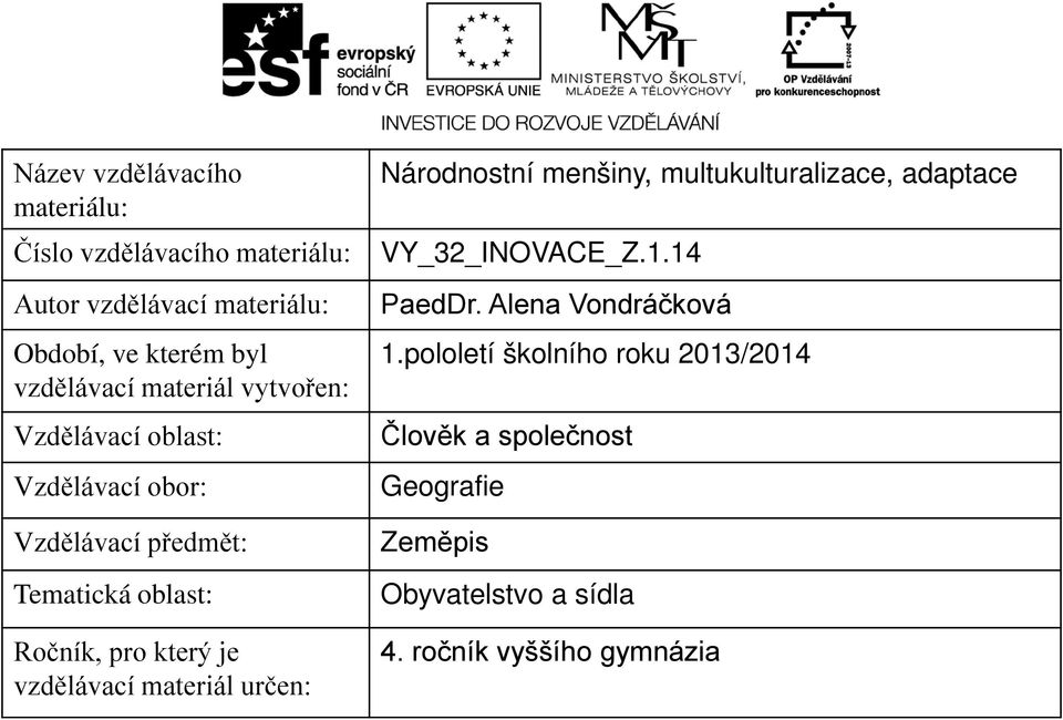 který je vzdělávací materiál určen: Národnostní menšiny, multukulturalizace, adaptace VY_32_INOVACE_Z.1.14 PaedDr.