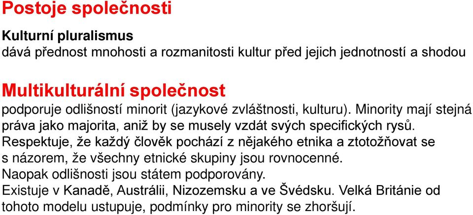 Minority mají stejná práva jako majorita, aniž by se musely vzdát svých specifických rysů.