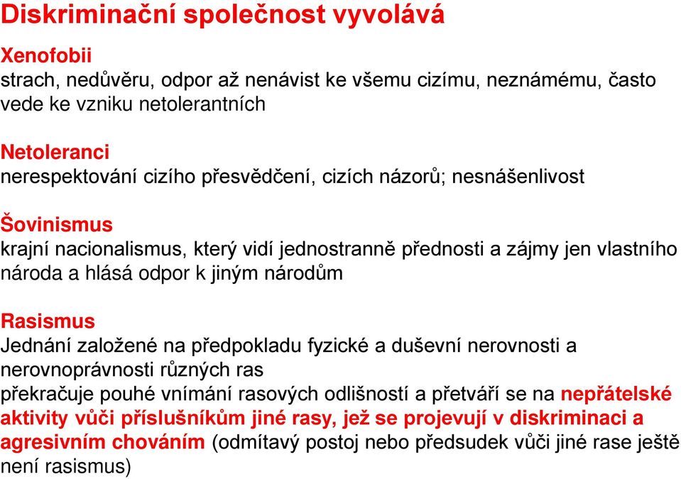 národům Rasismus Jednání založené na předpokladu fyzické a duševní nerovnosti a nerovnoprávnosti různých ras překračuje pouhé vnímání rasových odlišností a přetváří se na