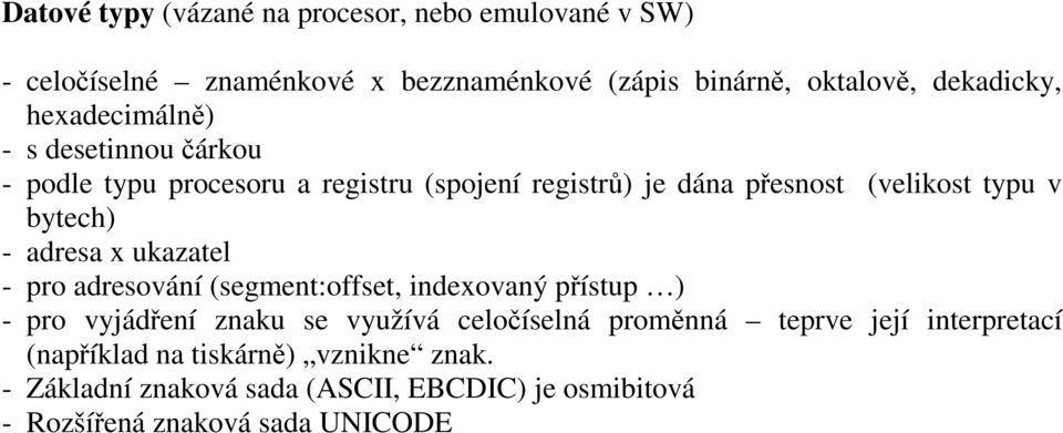adresa x ukazatel - pro adresování (segment:offset, indexovaný přístup ) - pro vyjádření znaku se využívá celočíselná proměnná teprve