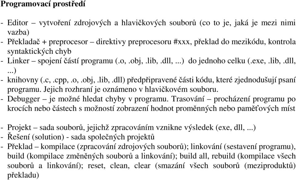 Jejich rozhraní je oznámeno v hlavičkovém souboru. - Debugger je možné hledat chyby v programu.