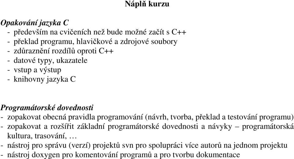 (návrh, tvorba, překlad a testování programu) - zopakovat a rozšířit základní programátorské dovednosti a návyky programátorská kultura, trasování, -