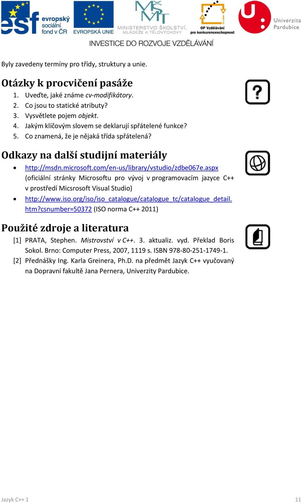 aspx (oficiální stránky Microsoftu pro vývoj v programovacím jazyce C++ v prostředí Micsrosoft Visual Studio) http://www.iso.org/iso/iso_catalogue/catalogue_tc/catalogue_detail. htm?