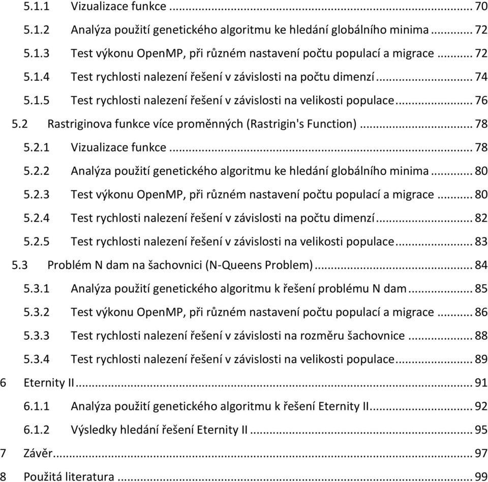 .. 80 5.2.3 Test výkonu OpenMP, při různém nastavení počtu populací a migrace... 80 5.2.4 Test rychlosti nalezení řešení v závislosti na počtu dimenzí... 82 5.2.5 Test rychlosti nalezení řešení v závislosti na velikosti populace.