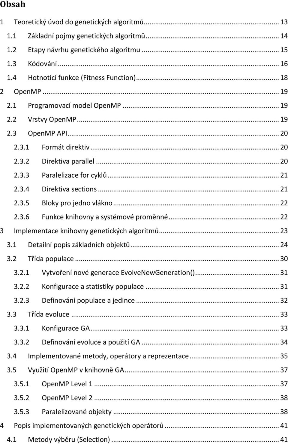 .. 21 2.3.4 Direktiva sections... 21 2.3.5 Bloky pro jedno vlákno... 22 2.3.6 Funkce knihovny a systémové proměnné... 22 3 Implementace knihovny genetických algoritmů... 23 3.