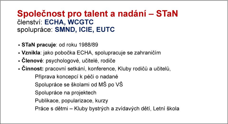 pracovní setkání, konference, Kluby rodičů a učitelů, Připrava koncepcí k péči o nadané Spolupráce se školami od