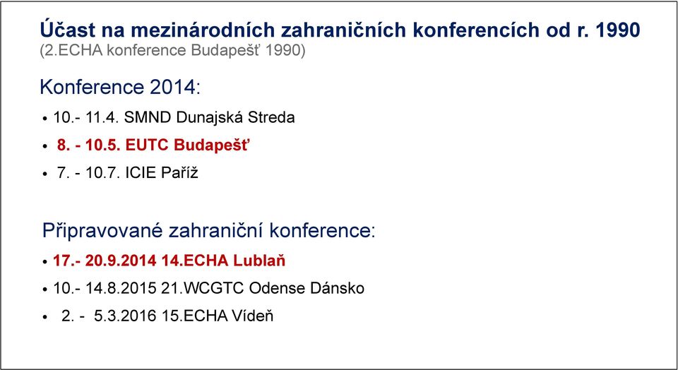 - 10.5. EUTC Budapešť 7. - 10.7. ICIE Paříž Připravované zahraniční konference: 17.