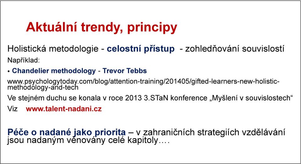 com/blog/attention-training/201405/gifted-learners-new-holisticmethodology-and-tech Ve stejném duchu se konala v