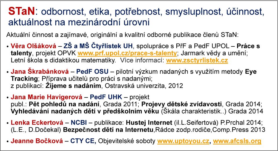 cz Jana Škrabánková PedF OSU pilotní výzkum nadaných s využitím metody Eye Tracking; Příprava učitelů pro práci s nadanými; z publikací: Žijeme s nadáním, Ostravská univerzita, 2012 Jana Marie