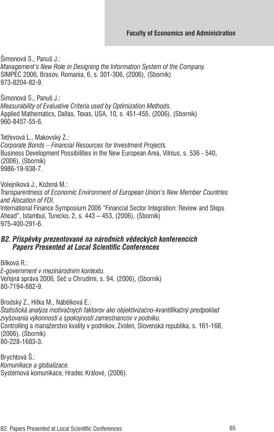 451-455, (2006), (Sborník) 960-8457-55-6. Tetřevová L., Makovský Z.: Corporate Bonds Financial Resources for Investment Projects.