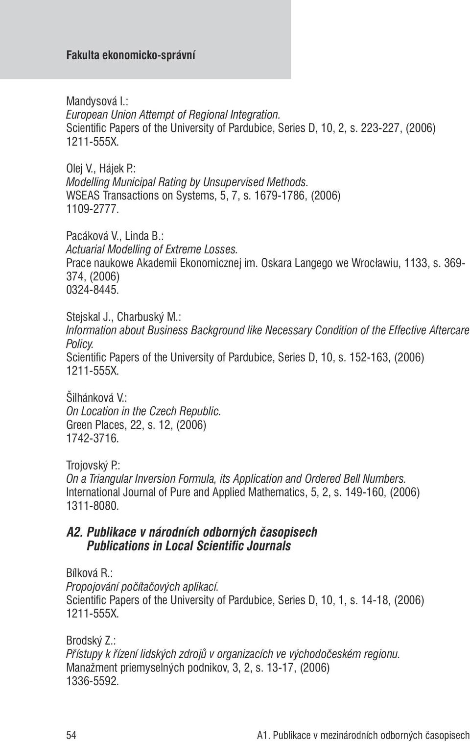 Prace naukowe Akademii Ekonomicznej im. Oskara Langego we Wrocławiu, 1133, s. 369-374, (2006) 0324-8445. Stejskal J., Charbuský M.