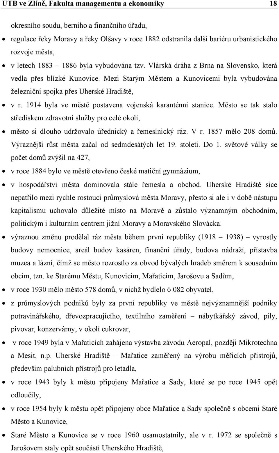 1914 byla ve městě postavena vojenská karanténní stanice. Město se tak stalo střediskem zdravotní služby pro celé okolí, město si dlouho udržovalo úřednický a řemeslnický ráz. V r. 1857 mělo 208 domů.