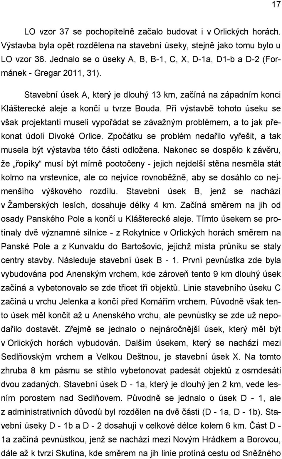 Při výstavbě tohoto úseku se však projektanti museli vypořádat se závažným problémem, a to jak překonat údolí Divoké Orlice.