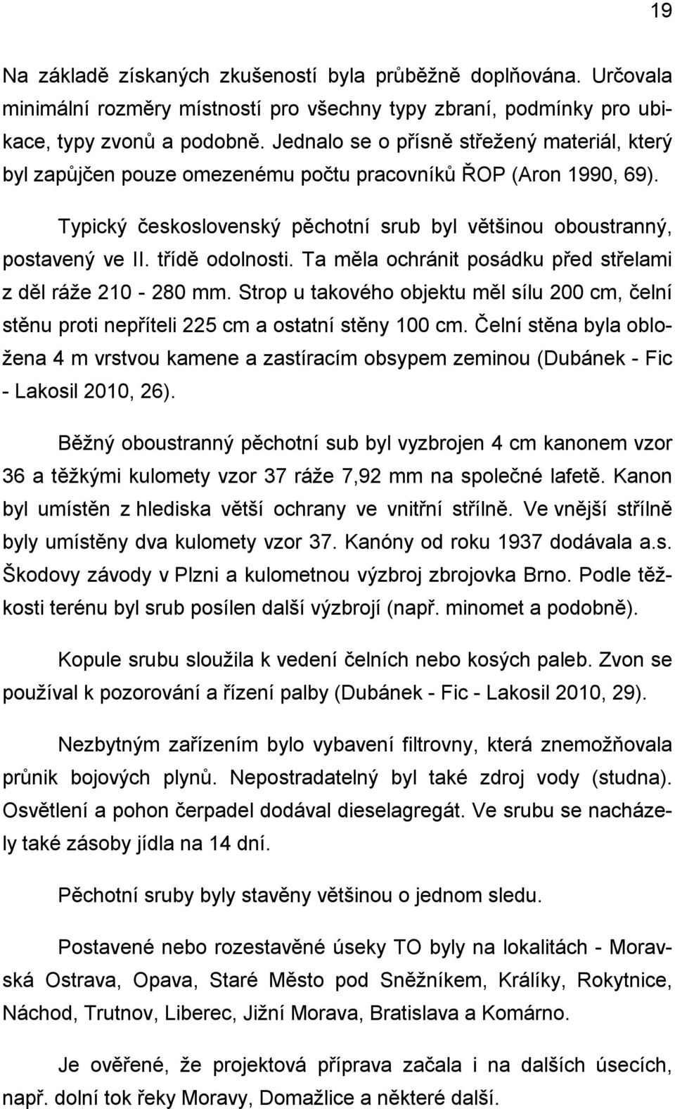 třídě odolnosti. Ta měla ochránit posádku před střelami z děl ráže 210-280 mm. Strop u takového objektu měl sílu 200 cm, čelní stěnu proti nepříteli 225 cm a ostatní stěny 100 cm.