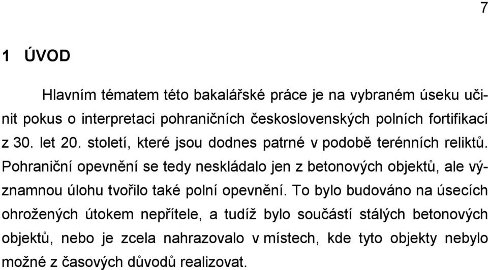 Pohraniční opevnění se tedy neskládalo jen z betonových objektů, ale významnou úlohu tvořilo také polní opevnění.