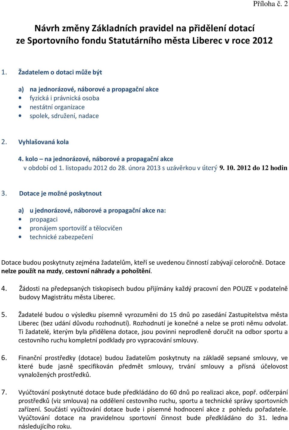 kolo na jednorázové, náborové a propagační akce v období od 1. listopadu 2012 do 28. února 2013 s uzávěrkou v úterý 9. 10. 2012 do 12 hodin 3.