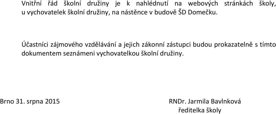 Účastníci zájmového vzdělávání a jejich zákonní zástupci budou prokazatelně s