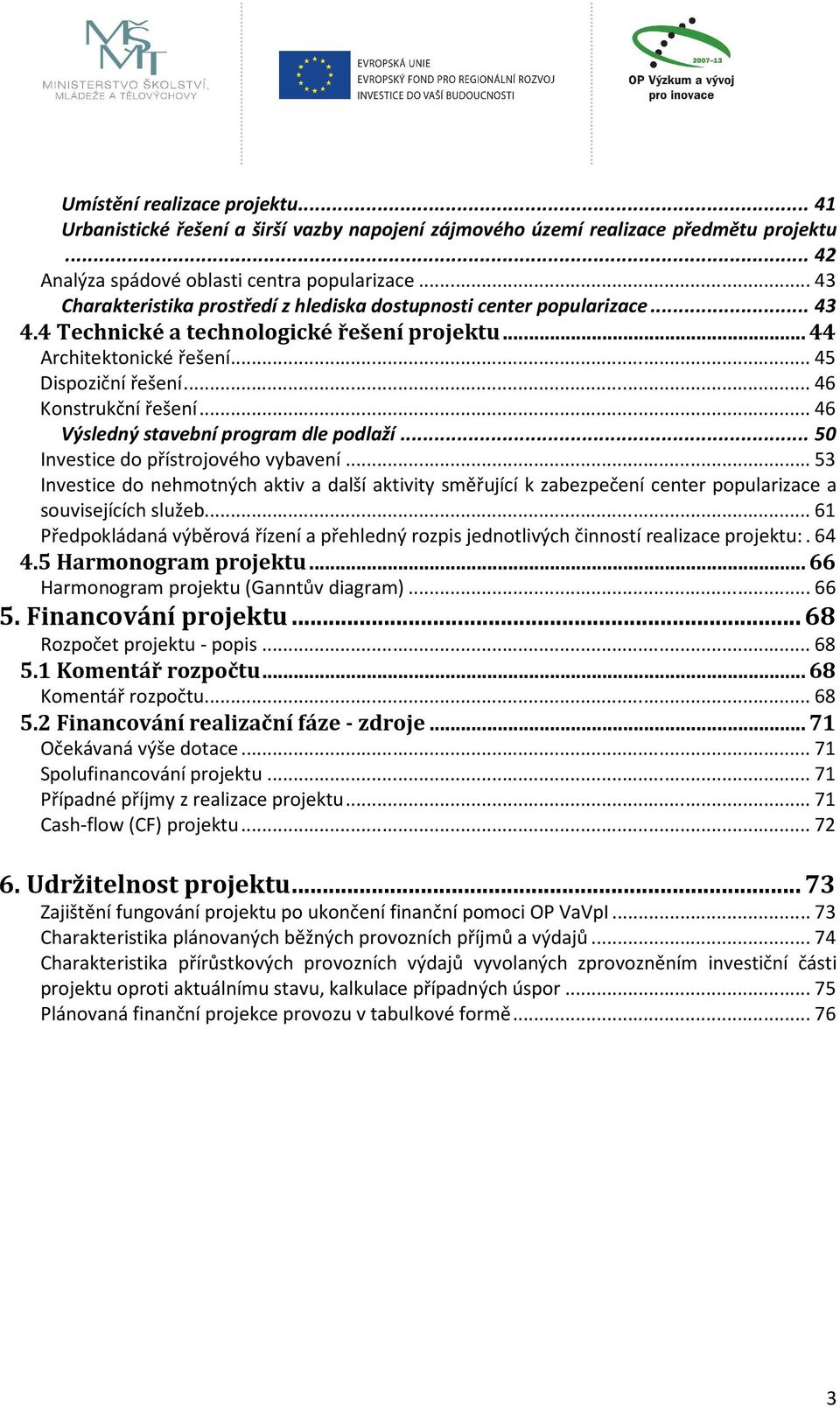 .. 46 Konstrukční řešení... 46 Výsledný stavební program dle podlaží... 50 Investice do přístrojového vybavení.