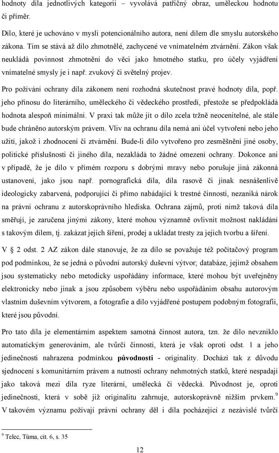 zvukový či světelný projev. Pro požívání ochrany díla zákonem není rozhodná skutečnost pravé hodnoty díla, popř.