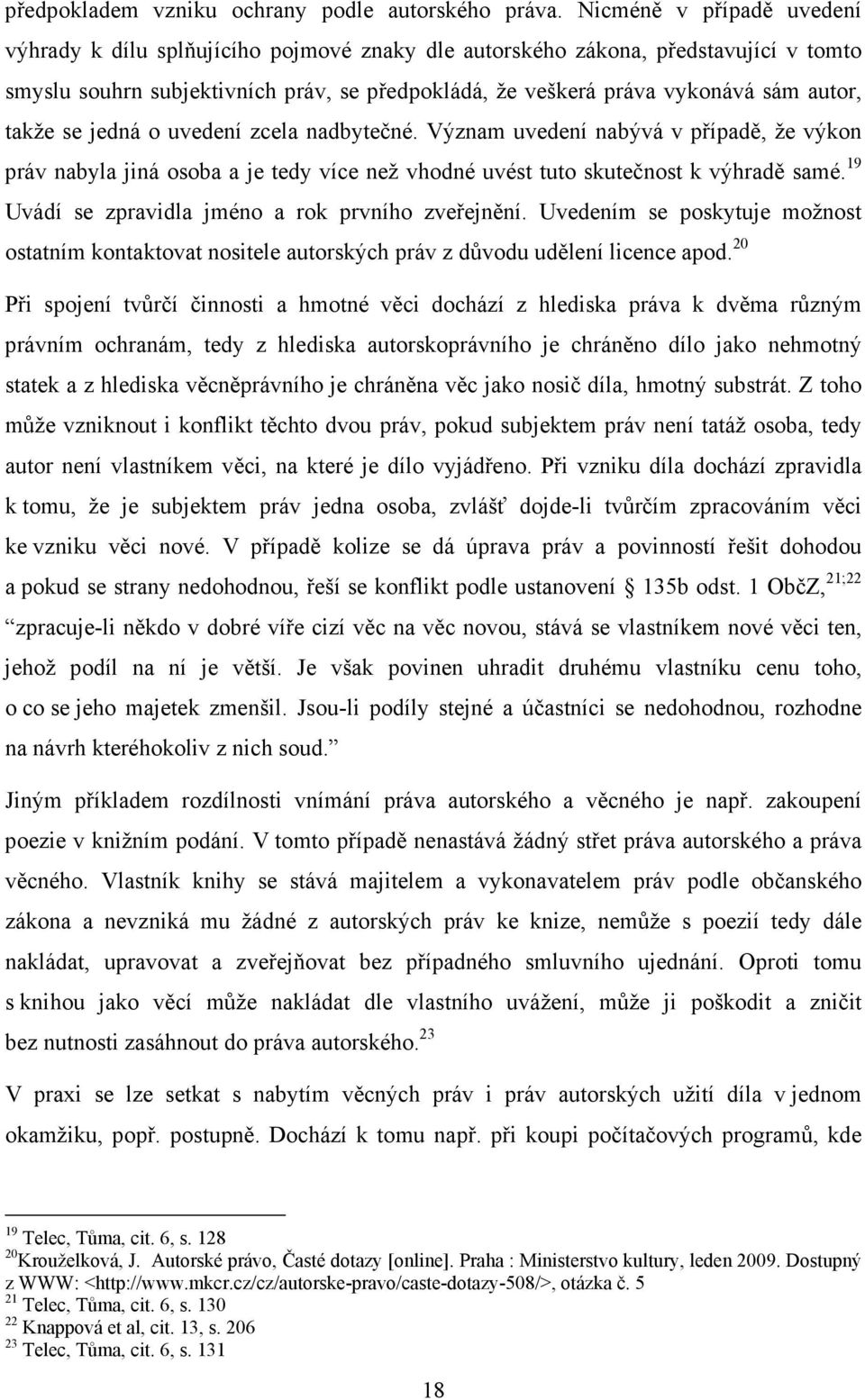 takže se jedná o uvedení zcela nadbytečné. Význam uvedení nabývá v případě, že výkon práv nabyla jiná osoba a je tedy více než vhodné uvést tuto skutečnost k výhradě samé.