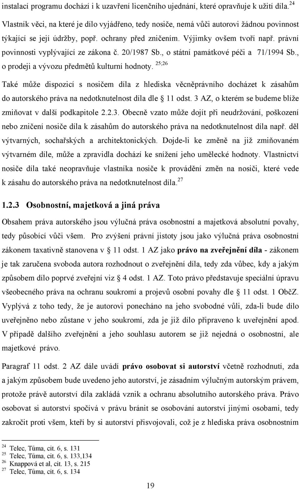 právní povinnosti vyplývající ze zákona č. 20/1987 Sb., o státní památkové péči a 71/1994 Sb., o prodeji a vývozu předmětů kulturní hodnoty.