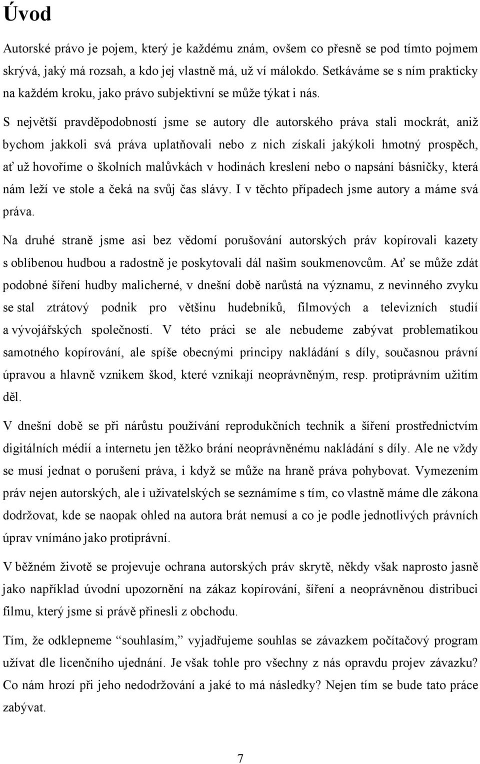 S největší pravděpodobností jsme se autory dle autorského práva stali mockrát, aniž bychom jakkoli svá práva uplatňovali nebo z nich získali jakýkoli hmotný prospěch, ať už hovoříme o školních