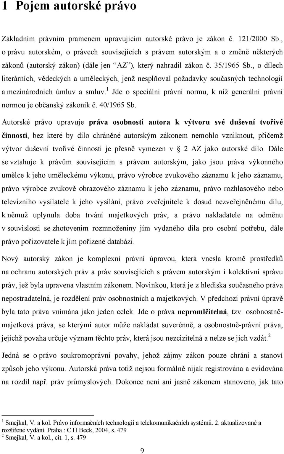 , o dílech literárních, vědeckých a uměleckých, jenž nesplňoval požadavky současných technologií a mezinárodních úmluv a smluv.