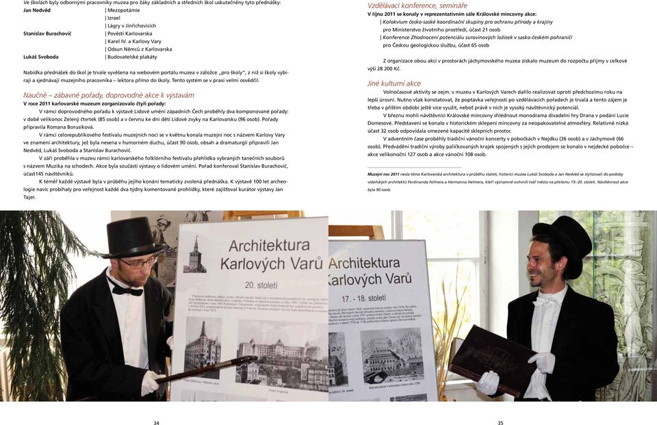 a Karlovy Vary Odsun Němců z Karlovarska Lukáš Svoboda Budovatelské plakáty Nabídka přednášek do škol je trvale vyvěšena na webovém portálu muzea v záložce pro školy, z níž si školy vybírají a